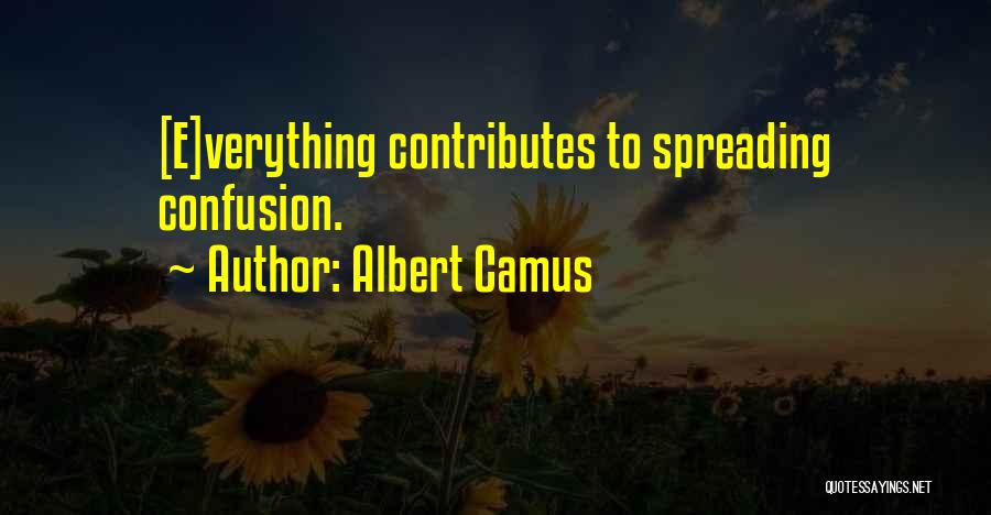 Albert Camus Quotes: [e]verything Contributes To Spreading Confusion.
