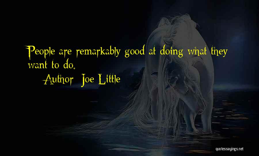 Joe Little Quotes: People Are Remarkably Good At Doing What They Want To Do.