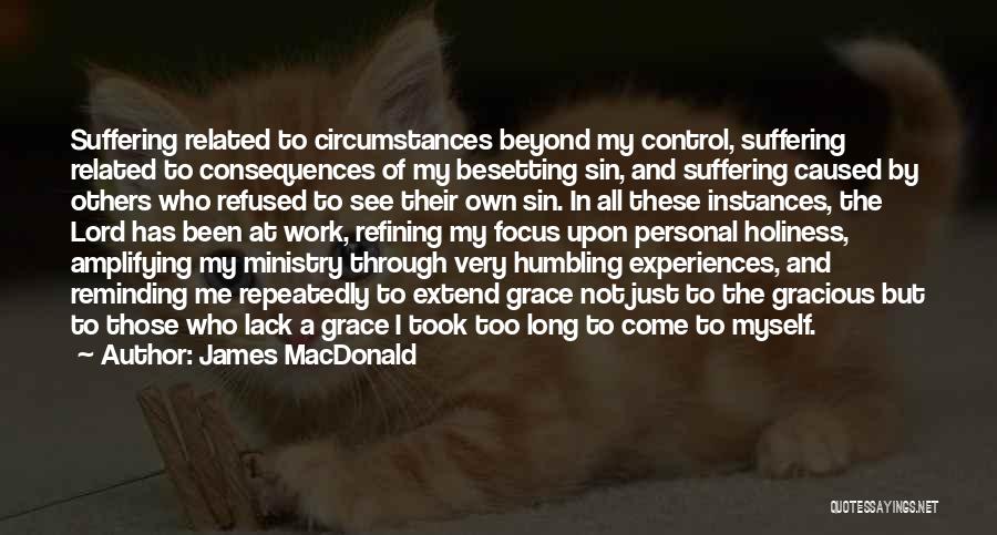 James MacDonald Quotes: Suffering Related To Circumstances Beyond My Control, Suffering Related To Consequences Of My Besetting Sin, And Suffering Caused By Others