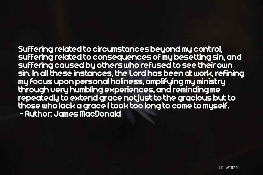 James MacDonald Quotes: Suffering Related To Circumstances Beyond My Control, Suffering Related To Consequences Of My Besetting Sin, And Suffering Caused By Others