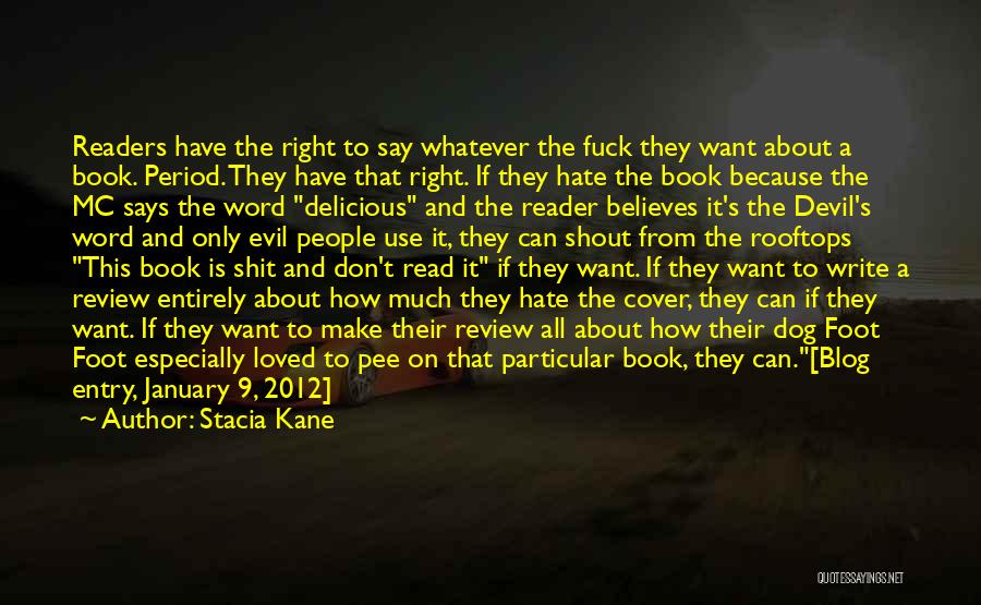 Stacia Kane Quotes: Readers Have The Right To Say Whatever The Fuck They Want About A Book. Period. They Have That Right. If