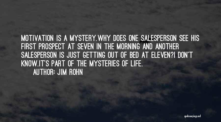 Jim Rohn Quotes: Motivation Is A Mystery.why Does One Salesperson See His First Prospect At Seven In The Morning And Another Salesperson Is