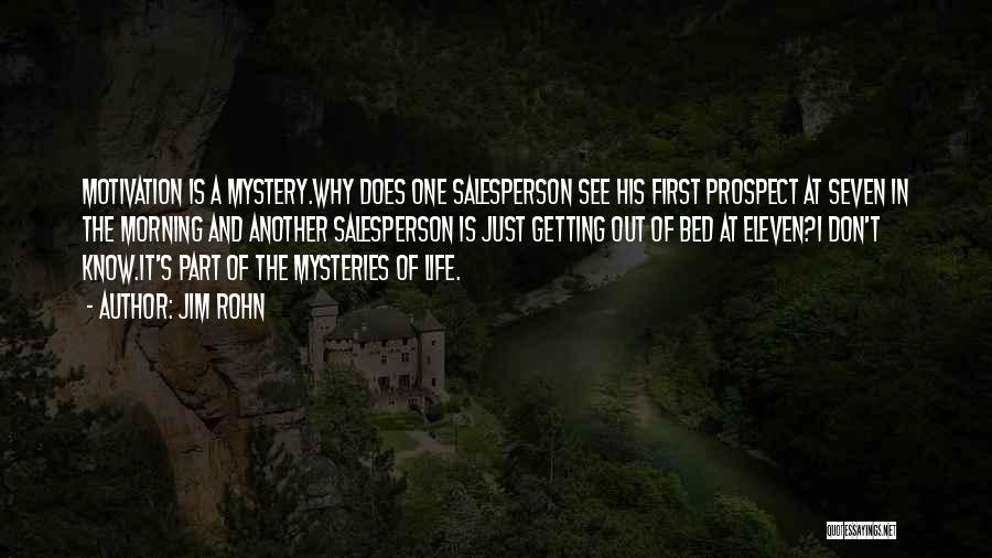 Jim Rohn Quotes: Motivation Is A Mystery.why Does One Salesperson See His First Prospect At Seven In The Morning And Another Salesperson Is