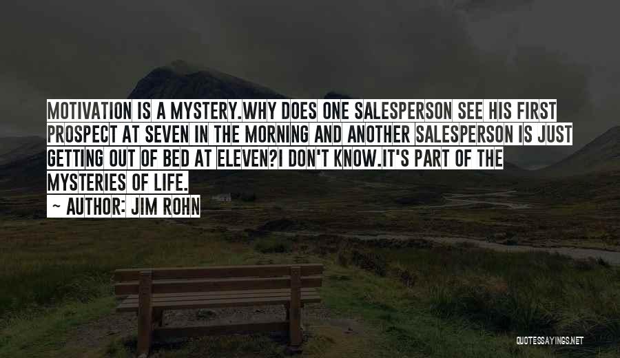 Jim Rohn Quotes: Motivation Is A Mystery.why Does One Salesperson See His First Prospect At Seven In The Morning And Another Salesperson Is