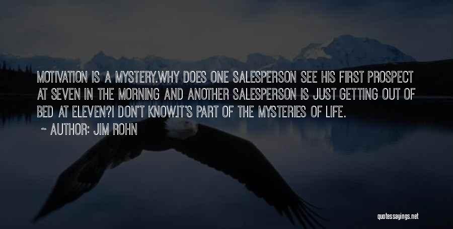 Jim Rohn Quotes: Motivation Is A Mystery.why Does One Salesperson See His First Prospect At Seven In The Morning And Another Salesperson Is