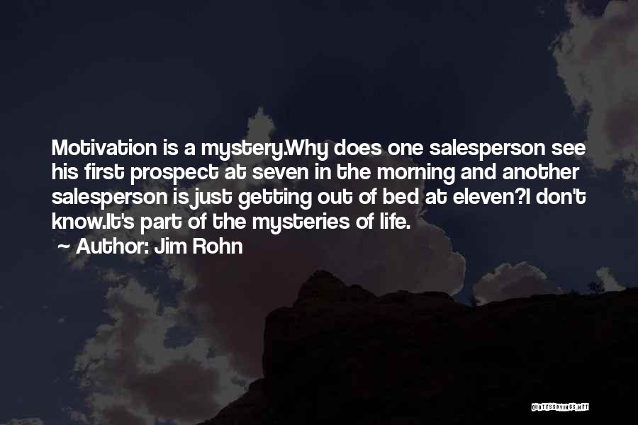 Jim Rohn Quotes: Motivation Is A Mystery.why Does One Salesperson See His First Prospect At Seven In The Morning And Another Salesperson Is