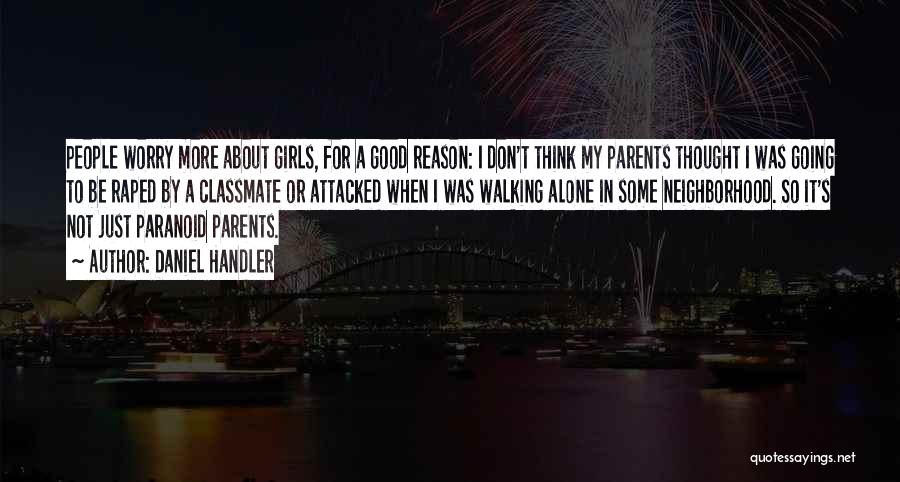 Daniel Handler Quotes: People Worry More About Girls, For A Good Reason: I Don't Think My Parents Thought I Was Going To Be