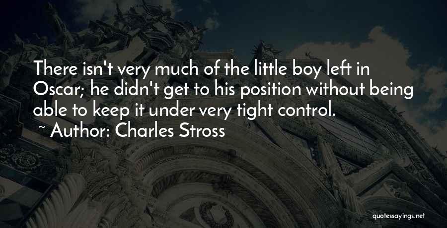 Charles Stross Quotes: There Isn't Very Much Of The Little Boy Left In Oscar; He Didn't Get To His Position Without Being Able