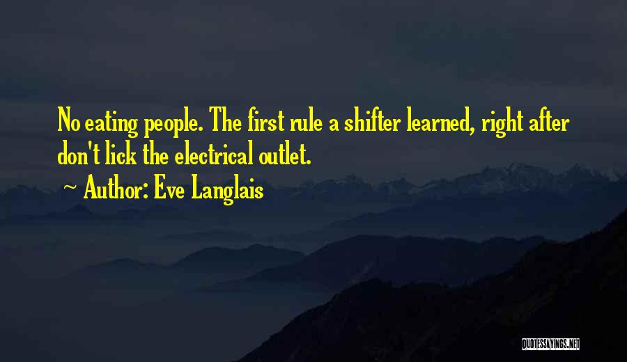 Eve Langlais Quotes: No Eating People. The First Rule A Shifter Learned, Right After Don't Lick The Electrical Outlet.