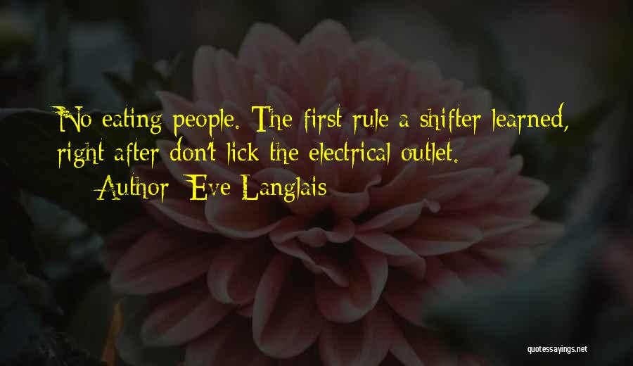Eve Langlais Quotes: No Eating People. The First Rule A Shifter Learned, Right After Don't Lick The Electrical Outlet.
