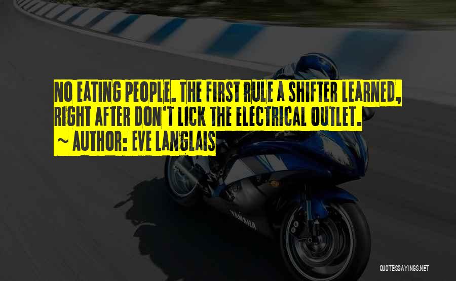 Eve Langlais Quotes: No Eating People. The First Rule A Shifter Learned, Right After Don't Lick The Electrical Outlet.