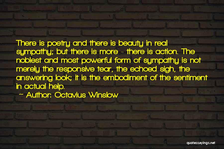 Octavius Winslow Quotes: There Is Poetry And There Is Beauty In Real Sympathy; But There Is More - There Is Action. The Noblest