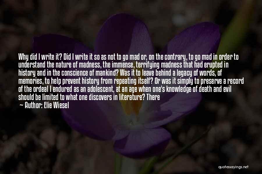 Elie Wiesel Quotes: Why Did I Write It? Did I Write It So As Not To Go Mad Or, On The Contrary, To