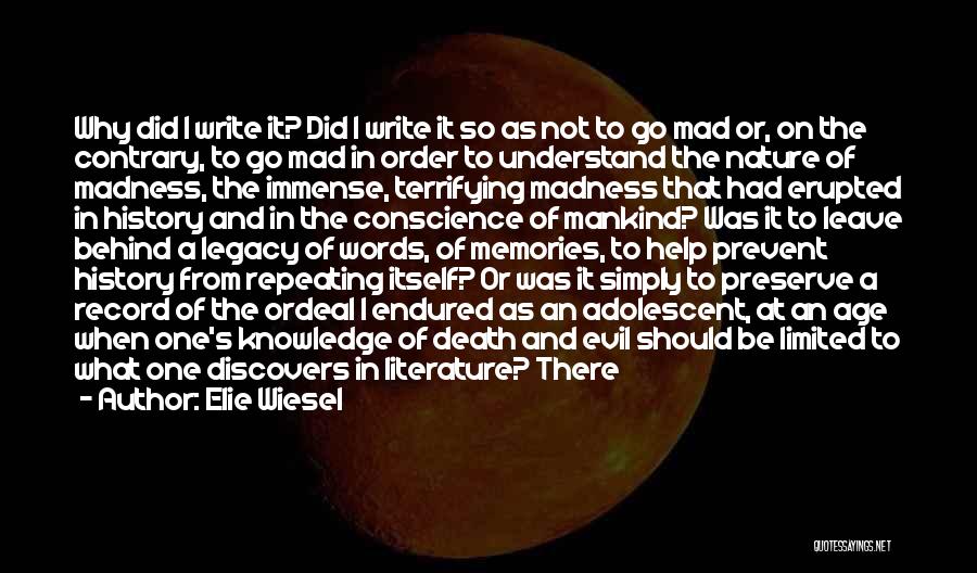 Elie Wiesel Quotes: Why Did I Write It? Did I Write It So As Not To Go Mad Or, On The Contrary, To