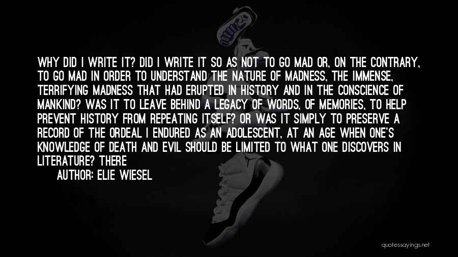 Elie Wiesel Quotes: Why Did I Write It? Did I Write It So As Not To Go Mad Or, On The Contrary, To