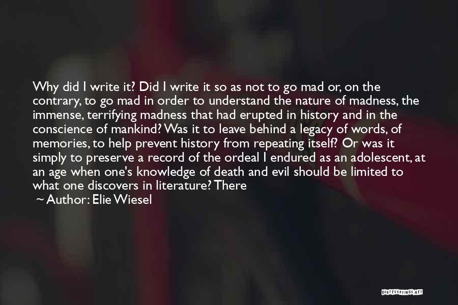 Elie Wiesel Quotes: Why Did I Write It? Did I Write It So As Not To Go Mad Or, On The Contrary, To