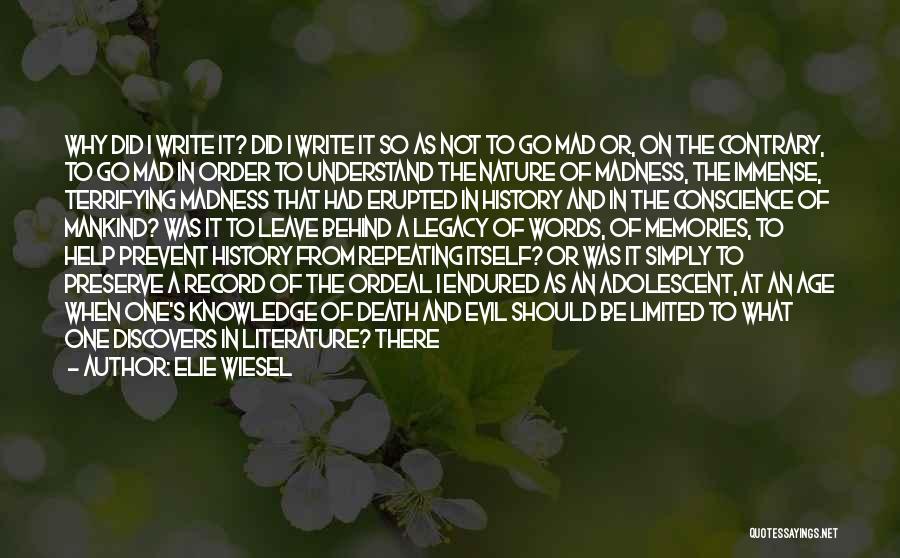 Elie Wiesel Quotes: Why Did I Write It? Did I Write It So As Not To Go Mad Or, On The Contrary, To