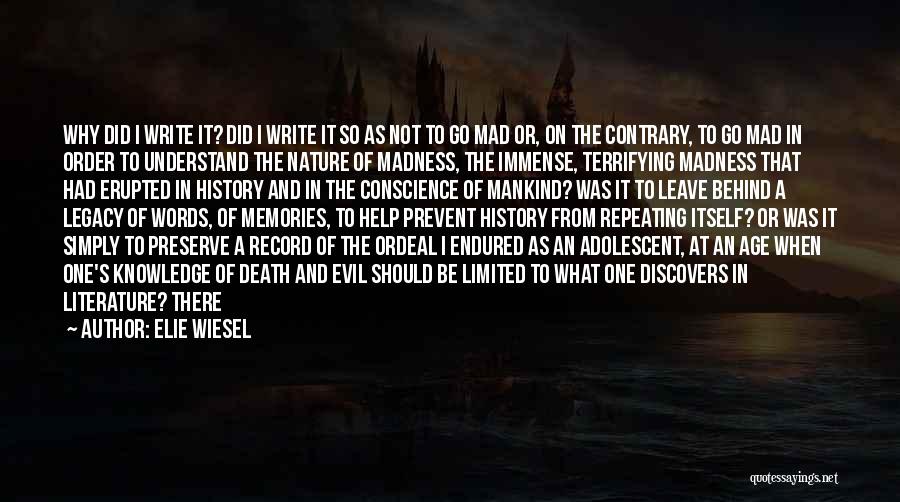 Elie Wiesel Quotes: Why Did I Write It? Did I Write It So As Not To Go Mad Or, On The Contrary, To