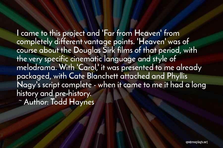 Todd Haynes Quotes: I Came To This Project And 'far From Heaven' From Completely Different Vantage Points. 'heaven' Was Of Course About The