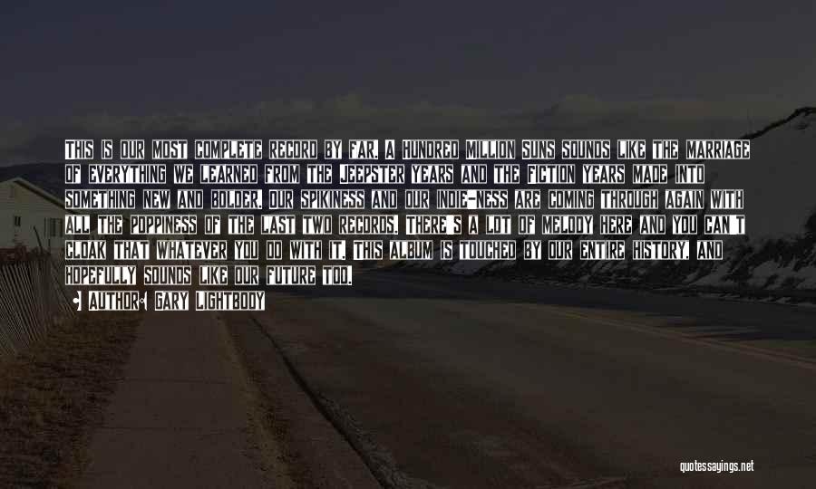 Gary Lightbody Quotes: This Is Our Most Complete Record By Far. A Hundred Million Suns Sounds Like The Marriage Of Everything We Learned