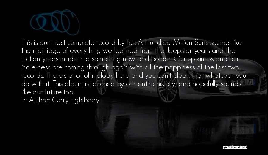 Gary Lightbody Quotes: This Is Our Most Complete Record By Far. A Hundred Million Suns Sounds Like The Marriage Of Everything We Learned