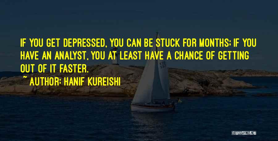 Hanif Kureishi Quotes: If You Get Depressed, You Can Be Stuck For Months; If You Have An Analyst, You At Least Have A