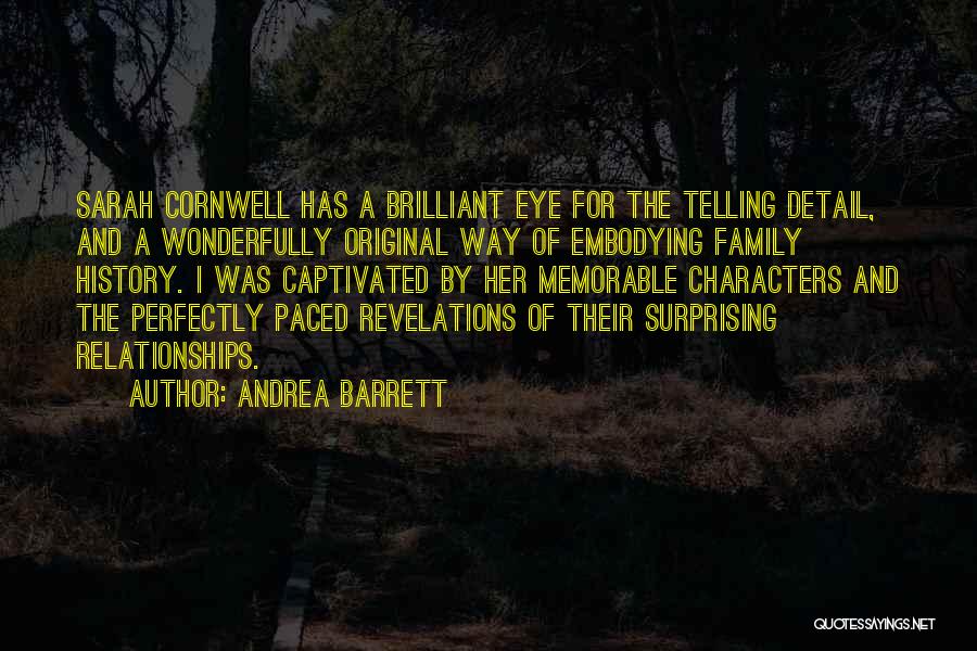 Andrea Barrett Quotes: Sarah Cornwell Has A Brilliant Eye For The Telling Detail, And A Wonderfully Original Way Of Embodying Family History. I