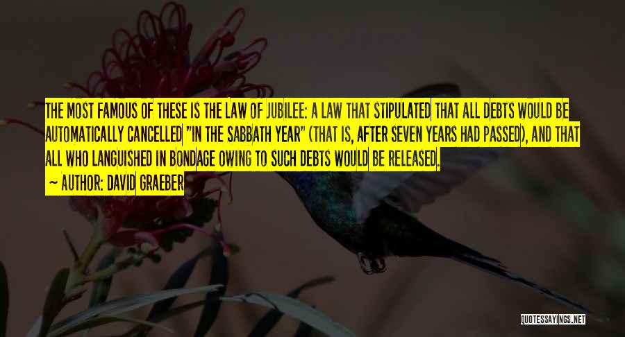 David Graeber Quotes: The Most Famous Of These Is The Law Of Jubilee: A Law That Stipulated That All Debts Would Be Automatically