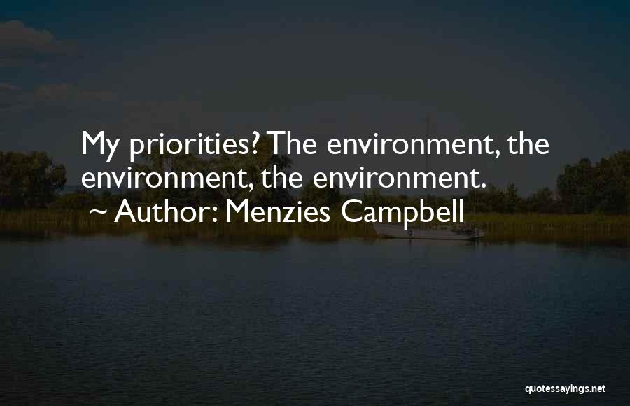 Menzies Campbell Quotes: My Priorities? The Environment, The Environment, The Environment.