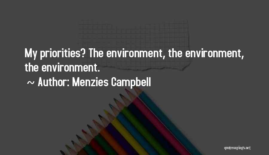 Menzies Campbell Quotes: My Priorities? The Environment, The Environment, The Environment.