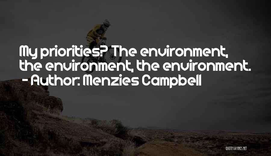 Menzies Campbell Quotes: My Priorities? The Environment, The Environment, The Environment.