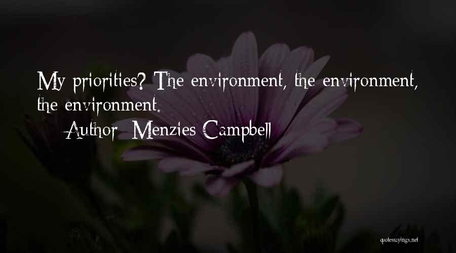 Menzies Campbell Quotes: My Priorities? The Environment, The Environment, The Environment.