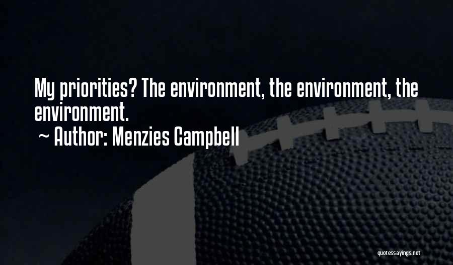 Menzies Campbell Quotes: My Priorities? The Environment, The Environment, The Environment.