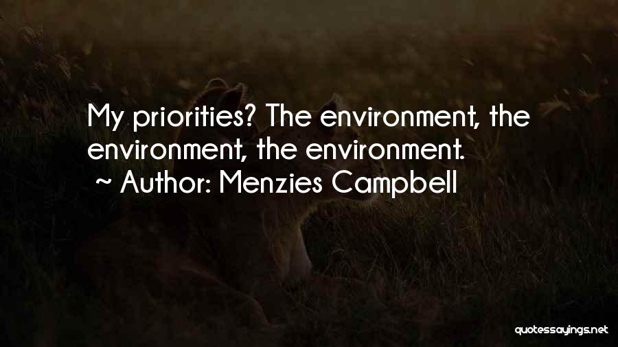 Menzies Campbell Quotes: My Priorities? The Environment, The Environment, The Environment.