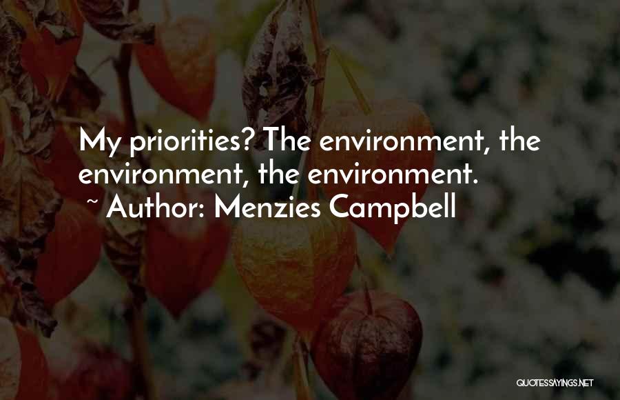 Menzies Campbell Quotes: My Priorities? The Environment, The Environment, The Environment.