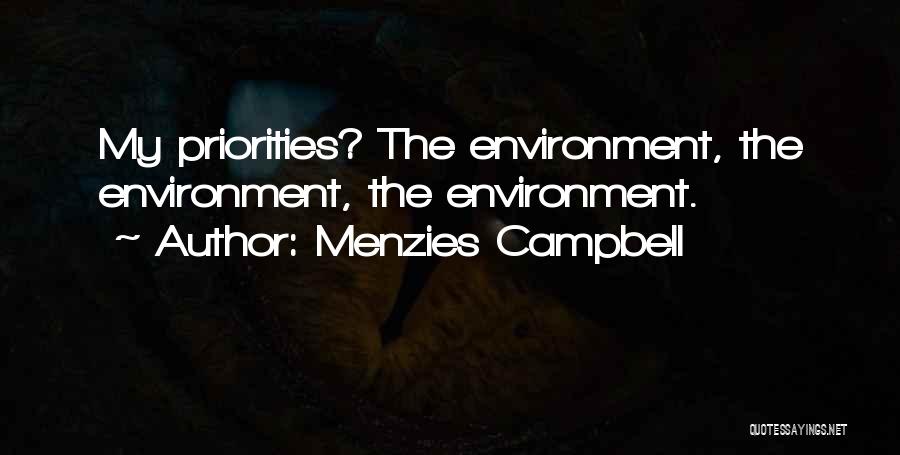 Menzies Campbell Quotes: My Priorities? The Environment, The Environment, The Environment.