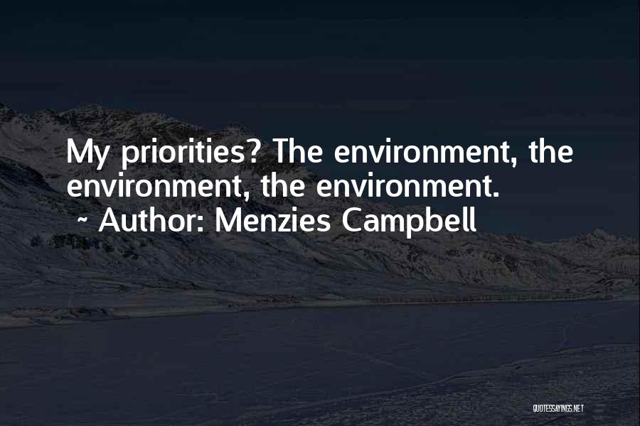 Menzies Campbell Quotes: My Priorities? The Environment, The Environment, The Environment.