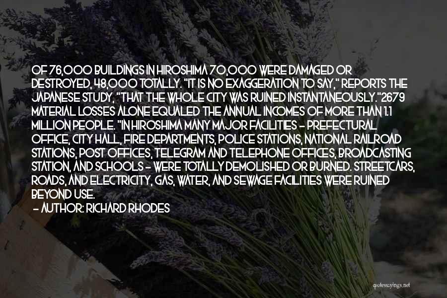 Richard Rhodes Quotes: Of 76,000 Buildings In Hiroshima 70,000 Were Damaged Or Destroyed, 48,000 Totally. It Is No Exaggeration To Say, Reports The