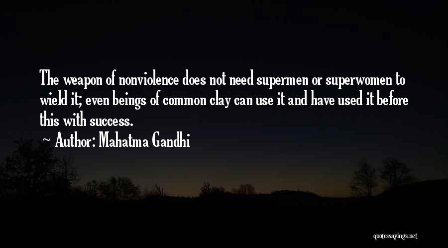 Mahatma Gandhi Quotes: The Weapon Of Nonviolence Does Not Need Supermen Or Superwomen To Wield It; Even Beings Of Common Clay Can Use