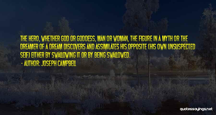 Joseph Campbell Quotes: The Hero, Whether God Or Goddess, Man Or Woman, The Figure In A Myth Or The Dreamer Of A Dream