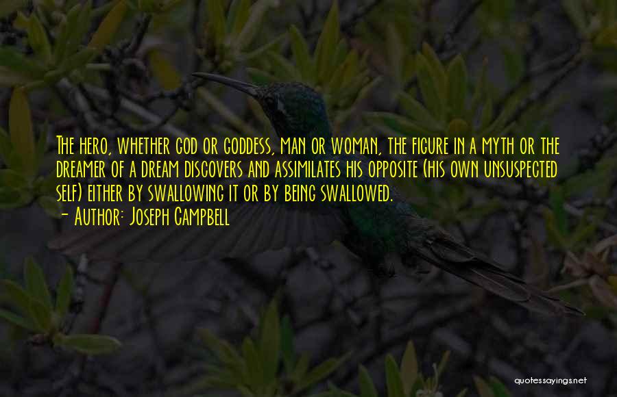 Joseph Campbell Quotes: The Hero, Whether God Or Goddess, Man Or Woman, The Figure In A Myth Or The Dreamer Of A Dream