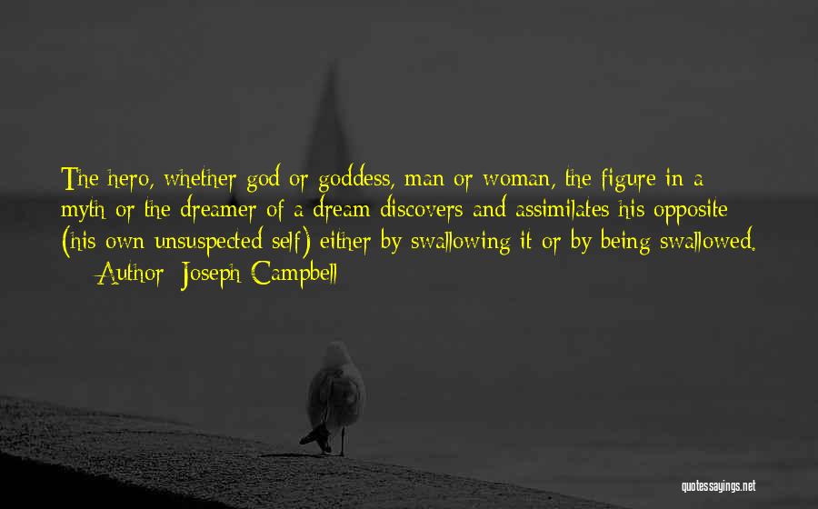 Joseph Campbell Quotes: The Hero, Whether God Or Goddess, Man Or Woman, The Figure In A Myth Or The Dreamer Of A Dream