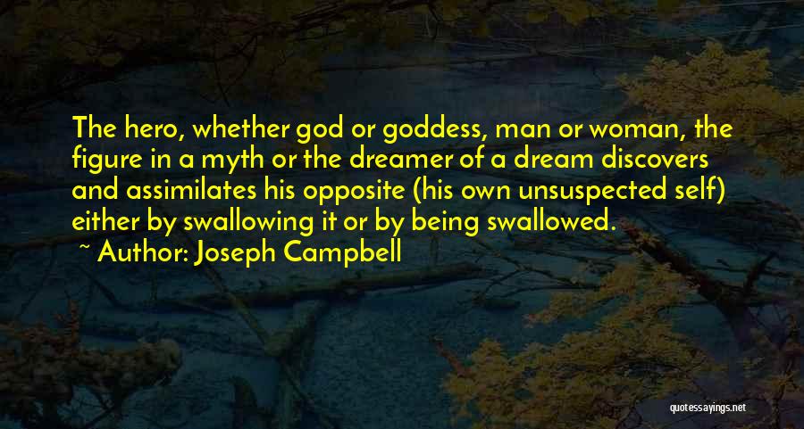 Joseph Campbell Quotes: The Hero, Whether God Or Goddess, Man Or Woman, The Figure In A Myth Or The Dreamer Of A Dream