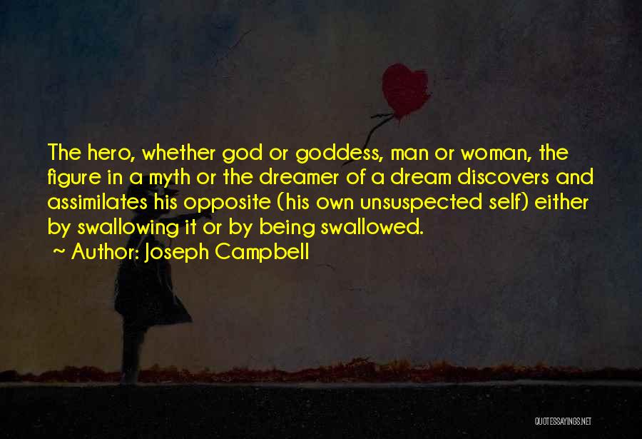 Joseph Campbell Quotes: The Hero, Whether God Or Goddess, Man Or Woman, The Figure In A Myth Or The Dreamer Of A Dream