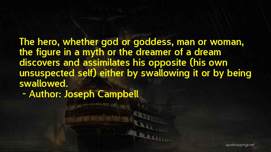 Joseph Campbell Quotes: The Hero, Whether God Or Goddess, Man Or Woman, The Figure In A Myth Or The Dreamer Of A Dream