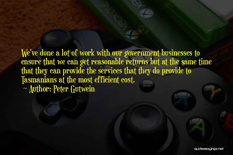 Peter Gutwein Quotes: We've Done A Lot Of Work With Our Government Businesses To Ensure That We Can Get Reasonable Returns But At