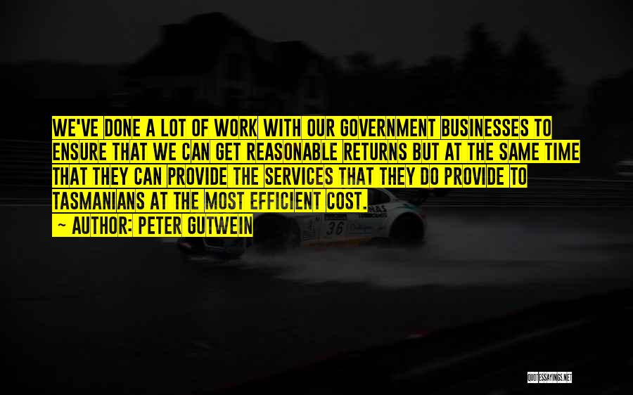 Peter Gutwein Quotes: We've Done A Lot Of Work With Our Government Businesses To Ensure That We Can Get Reasonable Returns But At