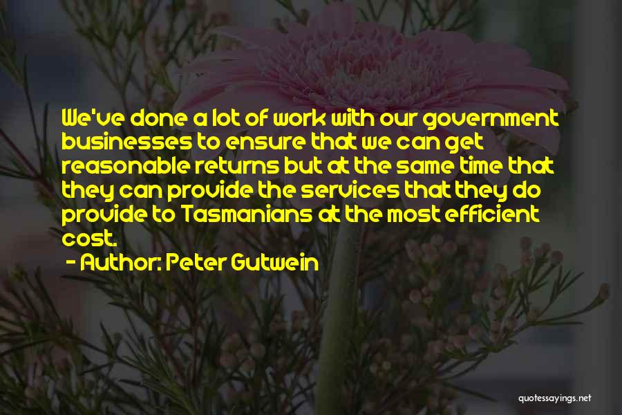 Peter Gutwein Quotes: We've Done A Lot Of Work With Our Government Businesses To Ensure That We Can Get Reasonable Returns But At