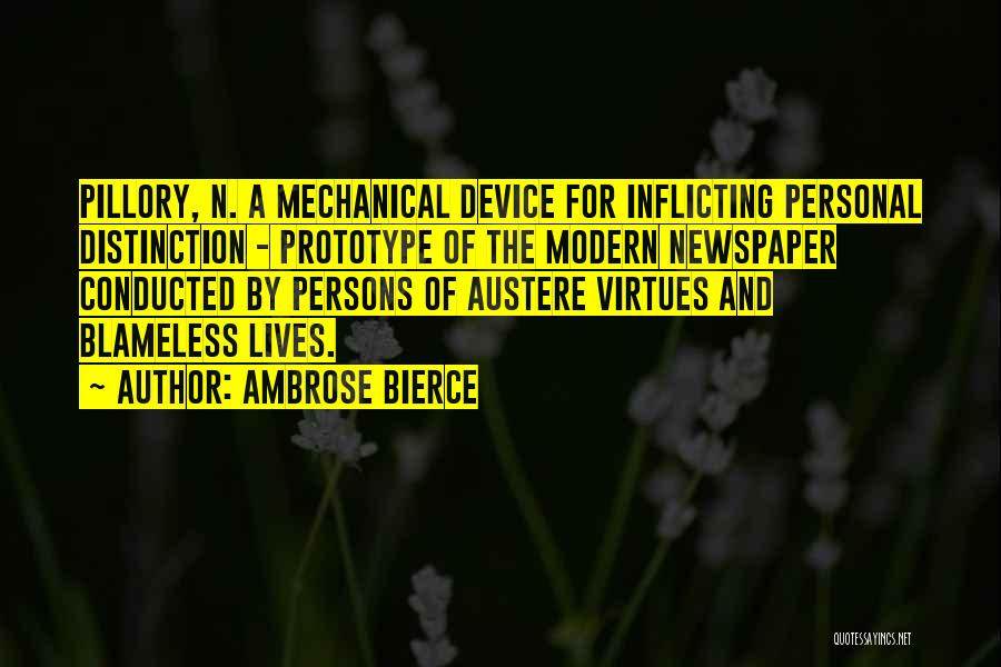 Ambrose Bierce Quotes: Pillory, N. A Mechanical Device For Inflicting Personal Distinction - Prototype Of The Modern Newspaper Conducted By Persons Of Austere