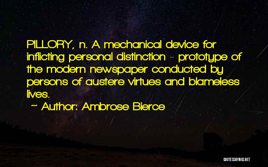 Ambrose Bierce Quotes: Pillory, N. A Mechanical Device For Inflicting Personal Distinction - Prototype Of The Modern Newspaper Conducted By Persons Of Austere